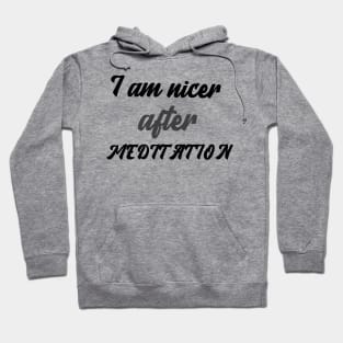 I am nicer after MEDITATION Hoodie